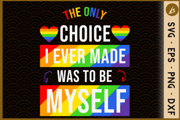 Only Choice to Be Myself LGBT Pride