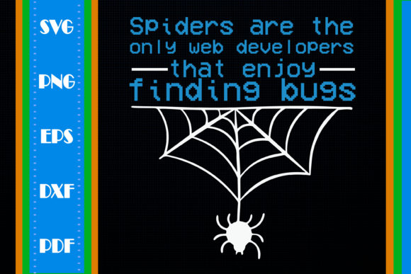 Spiders Are the Only Web Developers That Enjoy Bugs